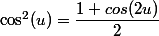 \cos^2(u)=\dfrac{1+cos(2u)}{2}